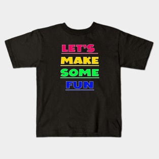 Lets Make Some Fun Kids T-Shirt